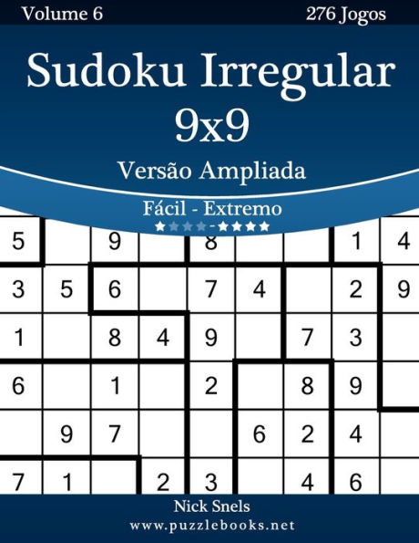 Sudoku Irregular 9x9 Versão Ampliada - Fácil ao Extremo - Volume 6 - 276 Jogos
