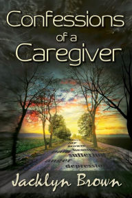 Title: Confessions of a Caregiver, Author: Jacklyn Brown