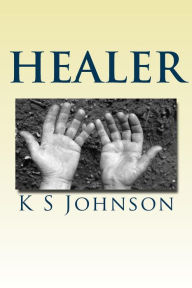 Title: Healer: With God anything is possible, Author: K S Johnson