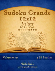 Title: Sudoku Grande 12x12 Deluxe - De Fácil a Experto - Volumen 21 - 468 Puzzles, Author: Nick Snels