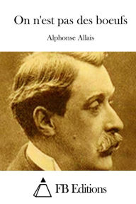 Title: On n'est pas des boeufs, Author: Alphonse Allais