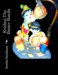 Title: Krishna The Butter Bandit, Author: Swetha Sundaram