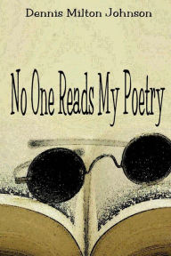 Title: No One Reads My Poetry, Author: Dennis Milton Johnson