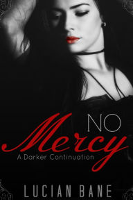 Title: No Mercy: A Darker Continuation, Author: Lucian Bane