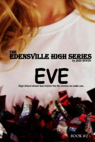 Title: The Edensville High Series: Eve: High School doesn't last forever but the choices we make can..., Author: J&m Irwin