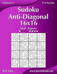 Title: Sudoku Anti-Diagonal 16x16 - De Fácil a Experto - Volumen 2 - 276 Puzzles, Author: Nick Snels
