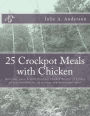 25 Crockpot Meals with Chicken: Delicious, easy, healthy Crockpot Chicken Recipes in 3 Steps or Less (Includes no. of servings and nutritional data)