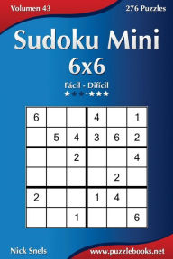 Title: Sudoku Mini 6x6 - De Fácil a Difícil - Volumen 43 - 276 Puzzles, Author: Nick Snels