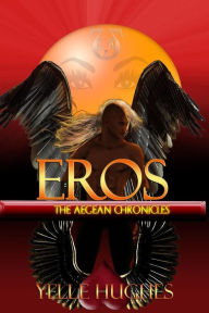 Title: Eros the Aegean Chronicles, Author: Yelle Hughes