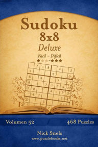 Title: Sudoku 8x8 Deluxe - De Fácil a Difícil - Volumen 52 - 468 Puzzles, Author: Nick Snels