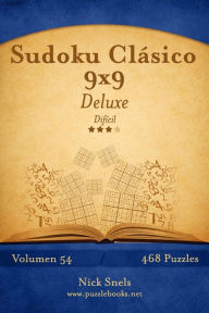 Title: Sudoku Clásico 9x9 Deluxe - Difícil - Volumen 54 - 468 Puzzles, Author: Nick Snels