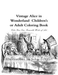 Title: Vintage Alice in Wonderland Children's or Adult Coloring Book: Classic, Frameable Color Your Own Vintage Alice in Wonderland Illustrations, Author: John Tenniel