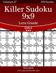 Title: Killer Sudoku 9x9 Impresiones con Letra Grande - Difícil - Volumen 27 - 270 Puzzles, Author: Nick Snels