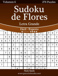 Title: Sudoku de Flores Impresiones con Letra Grande - De Fácil a Experto - Volumen 6 - 276 Puzzles, Author: Nick Snels