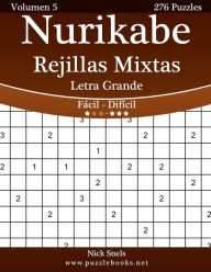 Title: Nurikabe Rejillas Mixtas Impresiones con Letra Grande - De Fácil a Difícil - Volumen 5 - 276 Puzzles, Author: Nick Snels