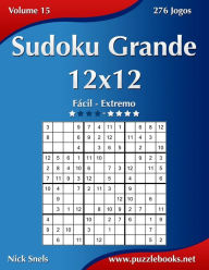 Title: Sudoku Grande 12x12 - Fácil ao Extremo - Volume 15 - 276 Jogos, Author: Nick Snels