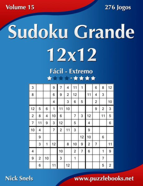 Sudoku Grande 12x12 - Fácil ao Extremo - Volume 15 - 276 Jogos