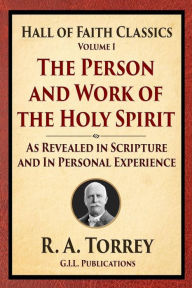 Title: The Person and Work of the Holy Spirit: As Revealed in Scriptures and Personal Experience, Author: R a Torrey