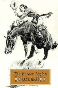 Title: The Border Legion, Author: Zane Grey