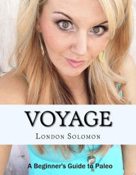 Title: Voyage: A Beginners Guide to Paleo, Author: London Solomon