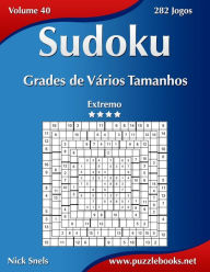 Title: Sudoku Grades de Vários Tamanhos - Extremo - Volume 40 - 282 Jogos, Author: Nick Snels