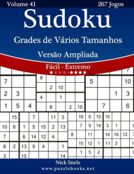 Title: Sudoku Grades de Vários Tamanhos Versão Ampliada - Fácil ao Extremo - Volume 41 - 267 Jogos, Author: Nick Snels