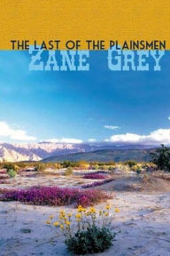 Title: The Last of The Plainsmen, Author: Zane Grey