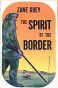 Title: Spirit of the Border, Author: Zane Grey