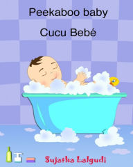 Title: Peekaboo baby. Cucu Bebe: Um livro ilustrado para crianÃ¯Â¿Â½as. (Bilingual Edition) English Portuguese Picture book for children. Kids book in Portuguese. Portuguese baby book, Author: Sujatha Lalgudi