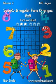 Title: Sudoku Irregular Para Crianças 8x8 - Fácil ao Difícil - Volume 2 - 145 Jogos, Author: Nick Snels