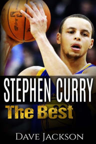 Title: Stephen Curry: The Best. Easy to read children sports book with great graphic. All you need to know about Stephen Curry, one of the best basketball legends in history. (Sports book for Kids), Author: Dave Jackson