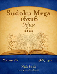 Title: Sudoku Mega 16x16 Deluxe - Extremo - Volume 56 - 468 Jogos, Author: Nick Snels