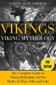 Title: Vikings: Viking Mythology - Thor, Odin, Loki and More Norse Myths Complete Guide, Author: Simon Hawthorne