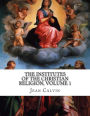 The Institutes of the Christian Religion, Volume 1