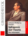 Iphigenie auf Tauris (Großdruck): Ein Schauspiel