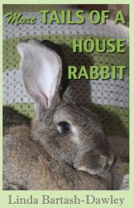 Title: More Tails of a House Rabbit, Author: Linda Bartash-Dawley