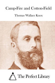 Title: Camp-Fire and Cotton-Field, Author: Thomas Wallace Knox