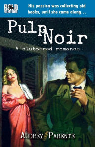 Title: Pulp Noir: A Cluttered Romance, Author: Robert a Maguire