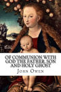 Of Communion with God the Father, Son and Holy Ghost: Each Person Distinctly, in Love, Grace, and Consolation