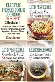 Title: Electric Pressure Cooker Cookbook Box Set: 160 Electric Pressure Cooker Recipes For Breakfast, Brunch, Appetizers, Desserts, Dinner, Soups And Stews, Author: Rosa Barnes