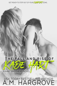 Title: The Fall and Rise of Kade Hart: A Hart Brothers Novel, Author: A M Hargrove