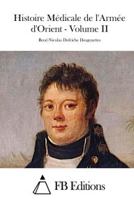 Title: Histoire Médicale de l'Armée d'Orient - Volume II, Author: René-Nicolas Dufriche Desgenettes