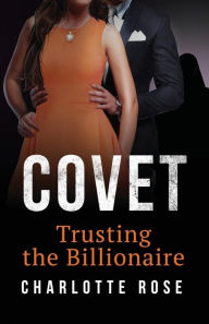 Title: Covet: Trusting the Billionaire, Author: Charlotte Rose