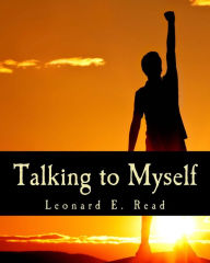 Title: Talking to Myself, Author: Leonard E Read