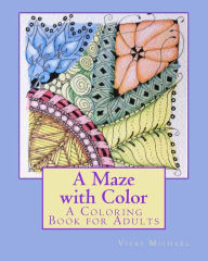 Title: A Maze with Color: A Coloring Book for Adults, Author: Vicki Michael