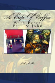 Title: A Cup of Coffee With Peter Paul and John, Author: Bob Mullin