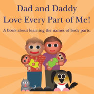 Title: Dad and Daddy Love Every Part of Me!: A book about learning the names of body parts., Author: Michael Dawson
