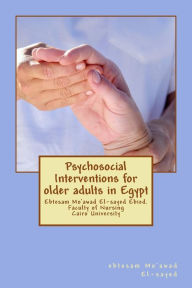 Title: Psychosocial Interventions for older adults in Egypt: dr. Ebtesam Mo'awad El-sayed Ebied. Faculty of Nursing Cairo University, Author: Ebtesam Mo El-Sayed Ebied