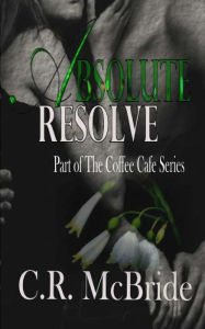 Title: Absolute Resolve, Author: C R McBride