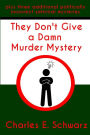 They Don't Give a Damn Murder Mystery: plus three additional politically incorrect satirical mysteries
